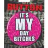 Bachelorette Button - It's My Day Bitches
